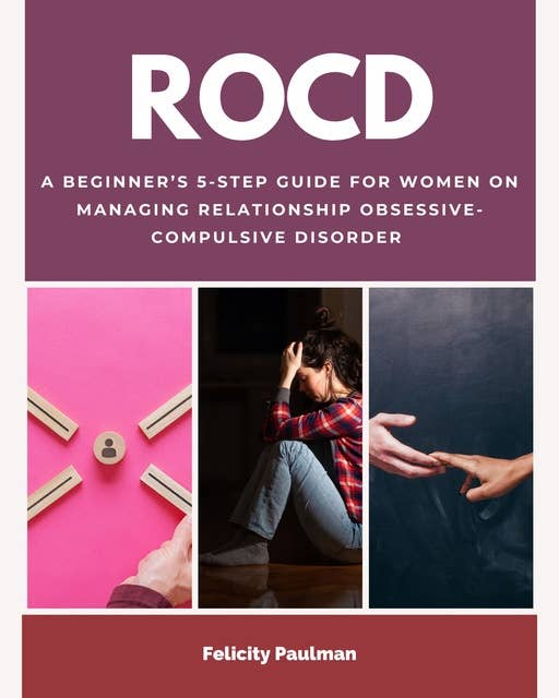 ROCD: A Beginner’s 5-Step Guide for Women on Managing Relationship Obsessive-Compulsive Disorder