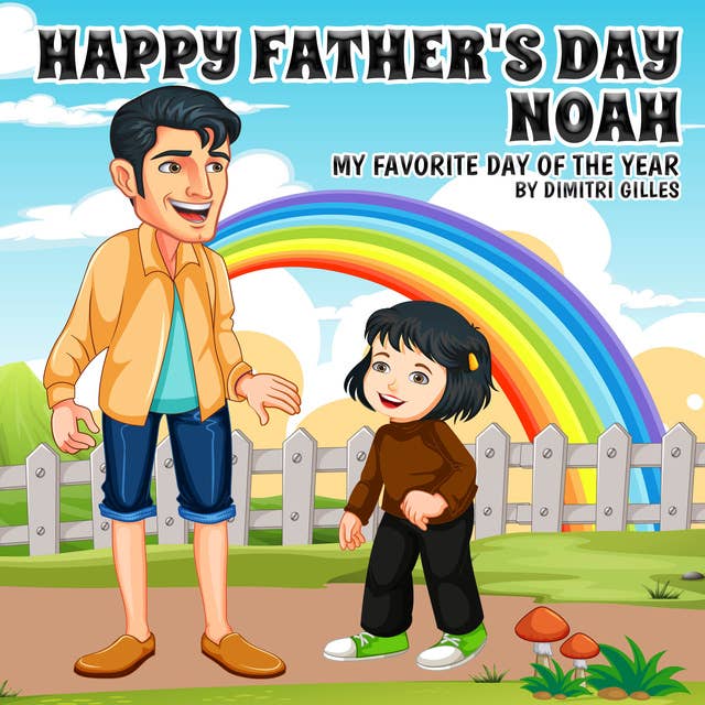 Happy Father's Day Noah: My Faforite Day Of the Year