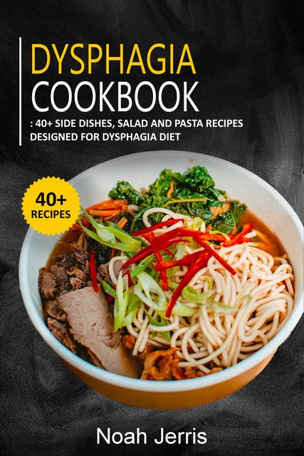 Dysphagia Cookbook: 40+ Side dishes, Salad and Pasta recipes designed for Dysphagia diet