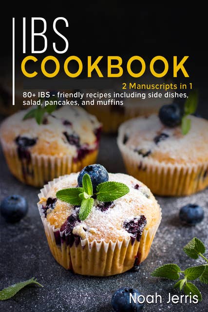 IBS Cookbook: 2 Manuscripts in 1 – 80+ IBS - friendly recipes including side dishes, salad, pancakes, and muffins