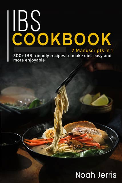 IBS Cookbook: 7 Manuscripts in 1 – 300+ IBS friendly recipes to make diet easy and more enjoyable