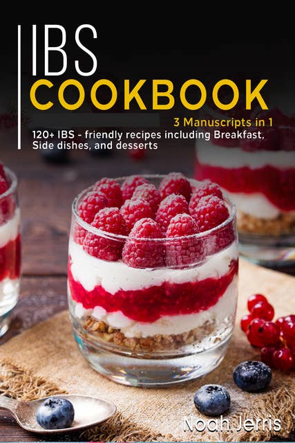 IBS Cookbook: 3 Manuscripts in 1 – 120+ IBS - friendly recipes including Breakfast, Side dishes, and desserts