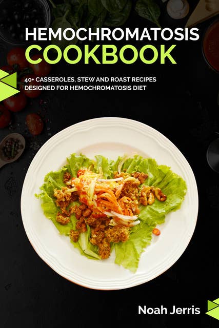 Hemochromatosis Cookbook: 40+ Casseroles, Stew and Roast recipes designed for Hemochromatosis diet