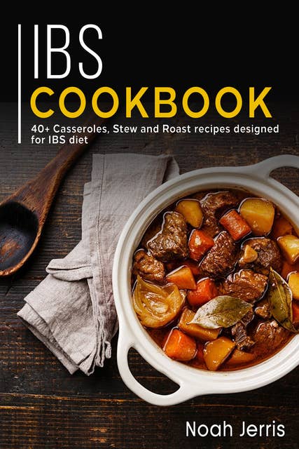 IBS Cookbook: 40+ Casseroles, Stew and Roast recipes designed for IBS diet