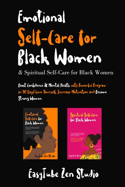 Emotional Self-Care for Black Women & Spiritual Self-Care for Black Women: Boost Confidence & Mental Health with Powerful Program in 90 Days! Love Yourself, Increase Motivation and Become Strong Women