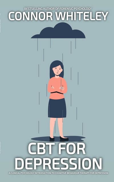 CBT For Depression: A Clinical Psychology Introduction To Cognitive Behavioural Therapy For Depression