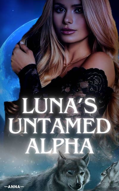 Luna’s Untamed Alpha: A Paranormal Rejected Mate Second Chance Wolf Shifter Romance