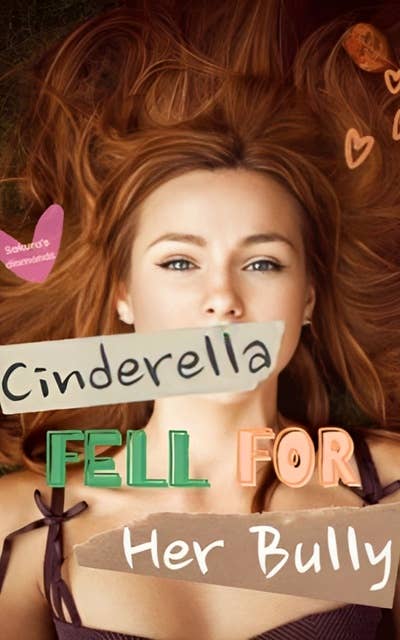 Cinderella Fell For Her Bully: Enemies to Lovers School Romance
