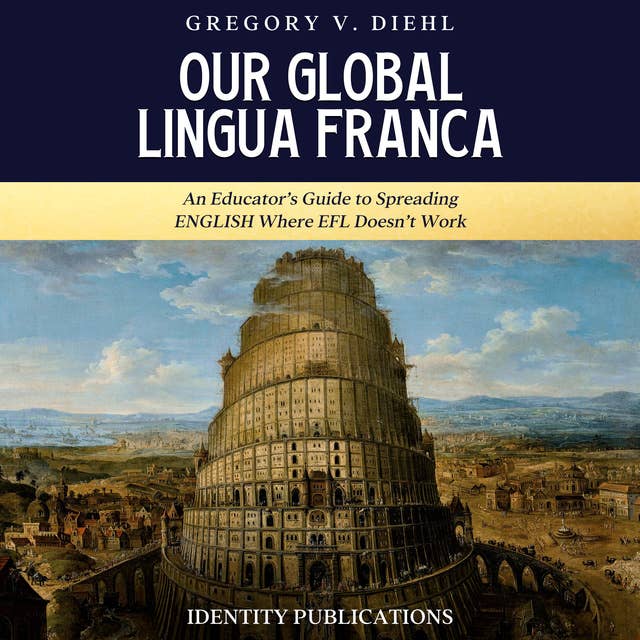 Our Global Lingua Franca: An Educator’s Guide to Spreading English Where EFL Doesn’t Work