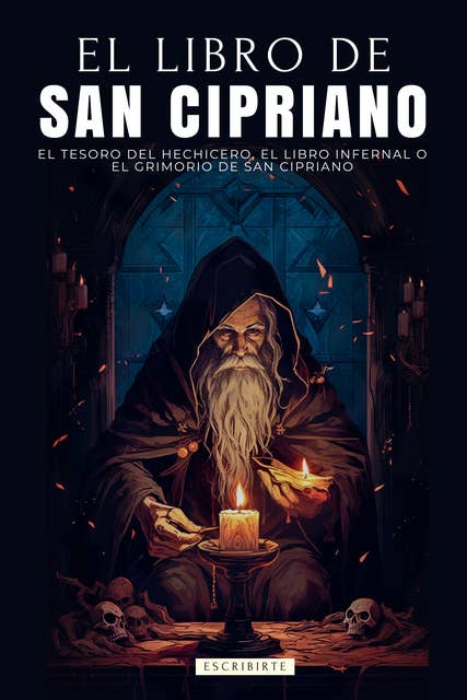 El Libro De San Cipriano: El Tesoro Del Hechicero | El Libro Infernal | Un Clásico Del Ocultismo Y La Magia | El Grimorio De San Cipriano