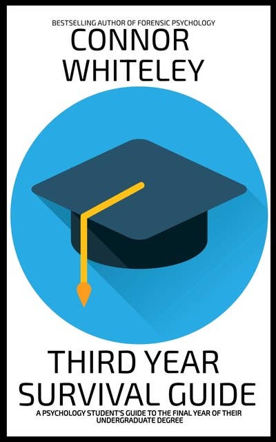 Third Year Survival Guide: A Psychology Student’s Guide To The Final Year Of Their Undergraduate Degree