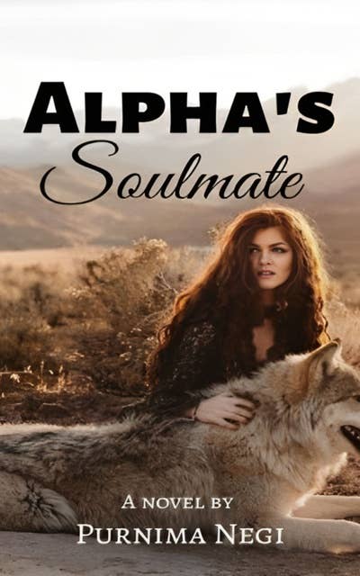 Alpha's Soulmate: An Unputdownable Paranormal Fated Mate or Freedom Strong Female Lead Wolf Shifter Romance