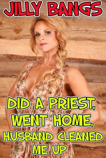 Did A Priest, Went Home, Husband Cleaned Me Up