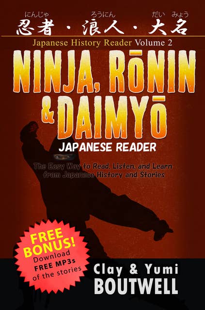 Ninja, Ronin, and Daimyo Japanese Reader: The Easy Way to Read, Listen, and Learn from Japanese History and Stories
