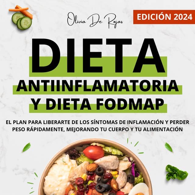 Dieta Antiinflamatoria Y Fodmap: El plan para liberarte de los síntomas de Inflamación y perder peso rápidamente mejorando tu cuerpo y tu alimentación