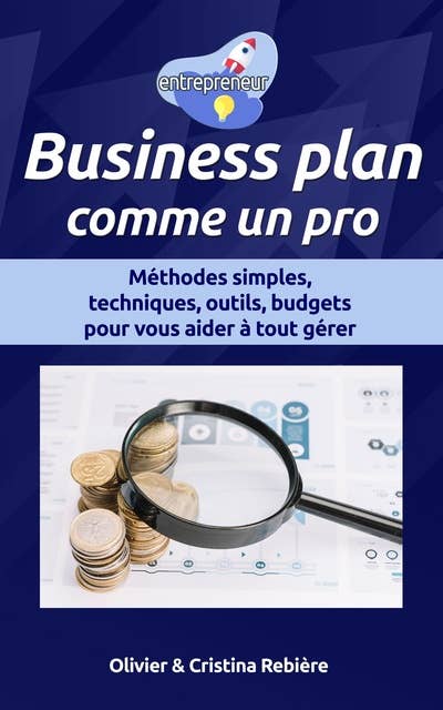 Business plan comme un pro: Méthodes simples, techniques, outils, budgets pour vous aider à tout gérer
