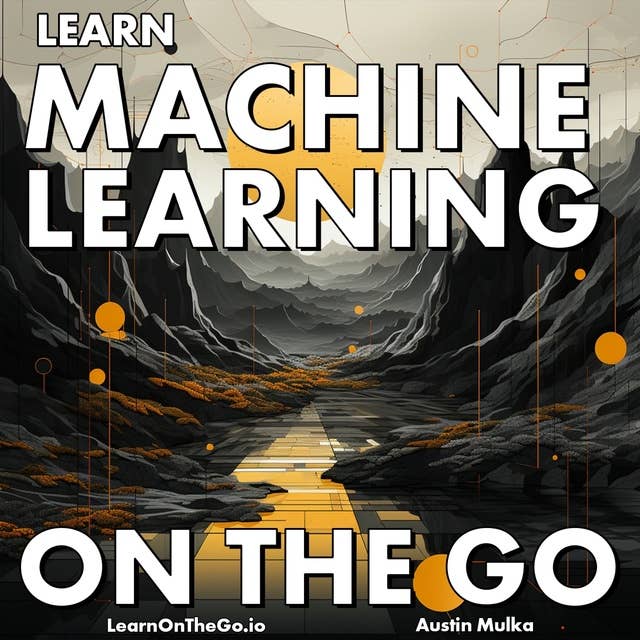 Learn Machine Learning On The Go: Unlocking Success Through AI Mastery