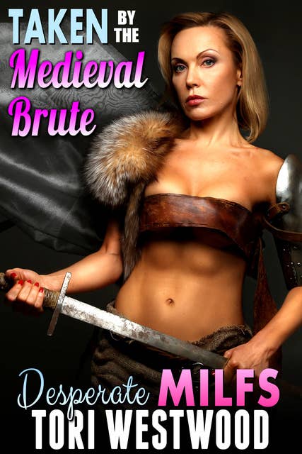 Taken By The Medieval Brute: Milf Erotica Breeding Erotica