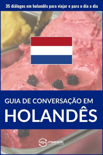 Guia de conversação em holandês: 35 diálogos em holandês para viajar e para o dia a dia
