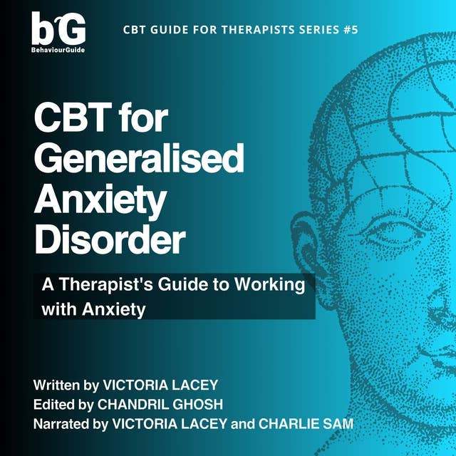 CBT for Generalised Anxiety Disorder: A Therapist's Guide to Working with Anxiety