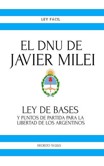 El Dnu De Javier Milei: Bases Para La Reconstrucción De La Economía Argentina