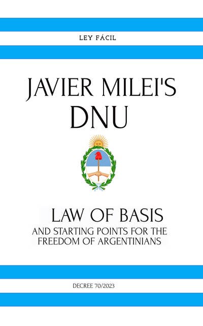 Javier Milei's Dnu: Basis for the Reconstruction of the Argentine Economy