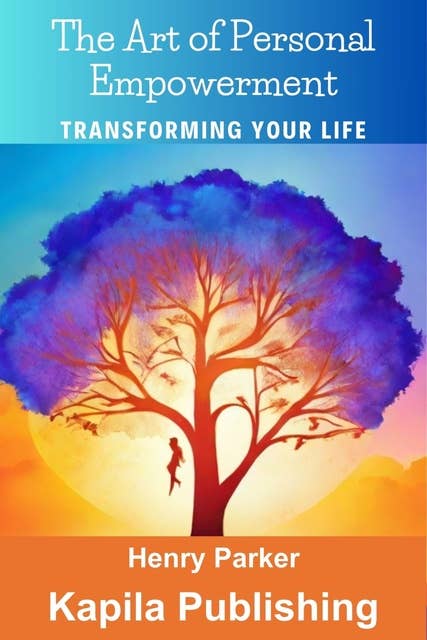 The Art of Personal Empowerment: Transforming Your Life
