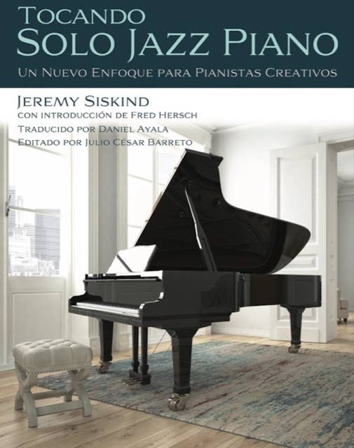 Tocando Solo Jazz Piano: Un Nuevo Enfoque Para Pianistas Creativos