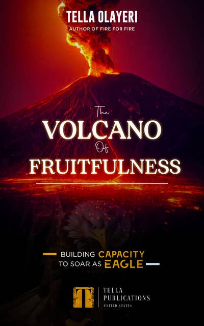 The Volcano Of Fruitfulness: Building Capacity To Soar As Eagle