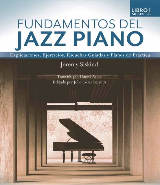 Fundamentos del Jazz Piano: Libro 1: Explicaciones, Ejercicios, Escuchas Guiadas y Planes de Práctica