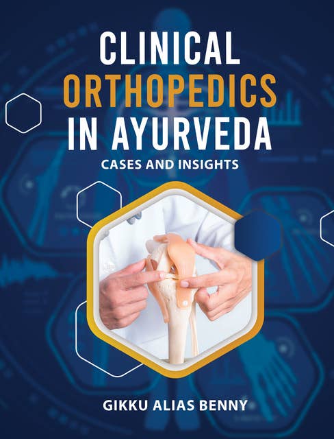 Clinical Orthopedics in Ayurveda: Cases and Insights