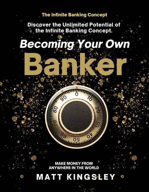 Becoming Your own Infinity Banker: A Successful Strategy for Creating a Billion Dollars