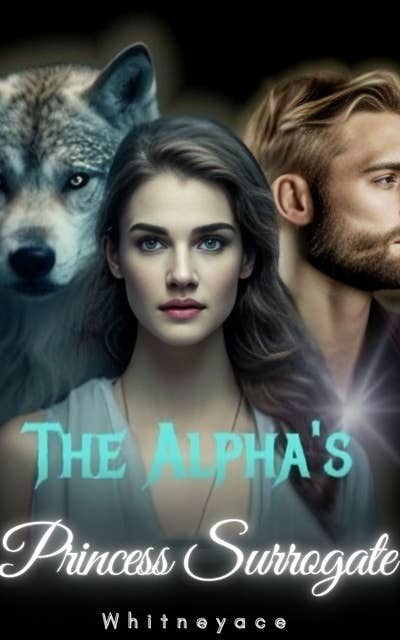The Alpha's Princess Surrogate 1: A Dark Secret Rejected Werewolf Shifter Romance