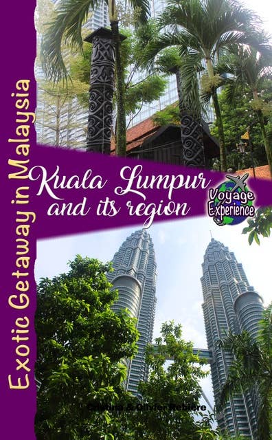 Kuala Lumpur and its region: Exotic Getaway in Malaysia