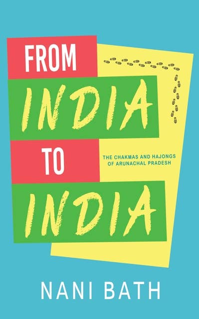 From India to India: The Chakmas and Hajongs of Arunachal Pradesh