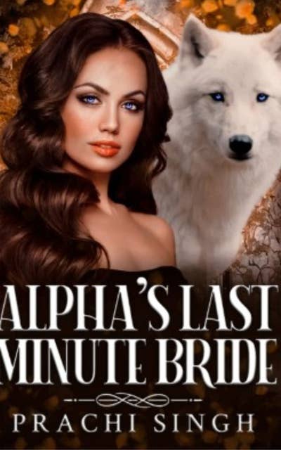 Alpha's Last Minute Bride 1: A Paranormal Opposites Attract Hate to Love Werewolf Shifter Romance