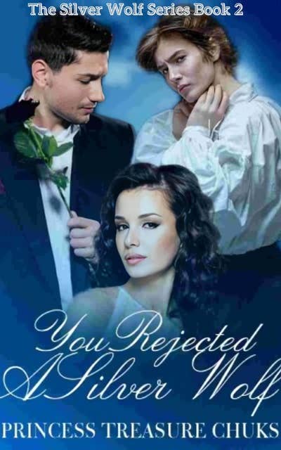 You Rejected A Silver Wolf: The Prophecy (The Silver Wolf Series Book 2)