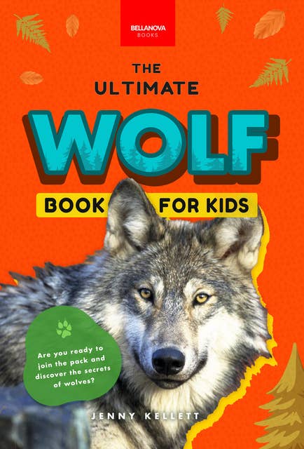 Wolves The Ultimate Wolf Book for Kids: 100+ Amazing Wolf Facts, Photos & More
