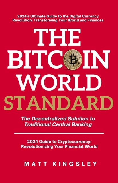 The Bitcoin World Standard: The Decentralized Solution to Traditional Central Banking