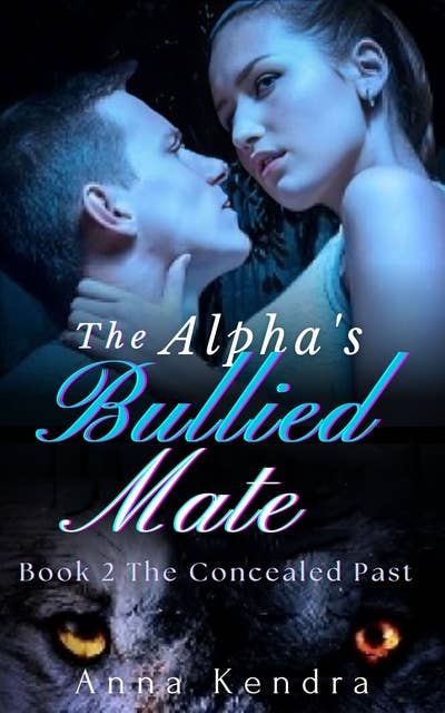 The Alpha's Bullied Mate: The Concealed Past (Paranormal Fated Mate Werewolf Shifter Romance Book Two)
