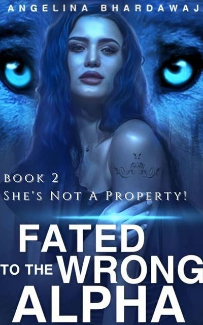 Fated To The Wrong Alpha: She's Not A Property! (Kickass Heroine Romance Book 2)