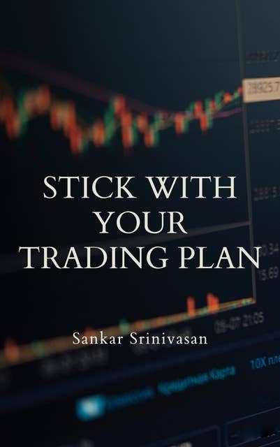 Stick with Your Trading Plan: Secret of Trading Success