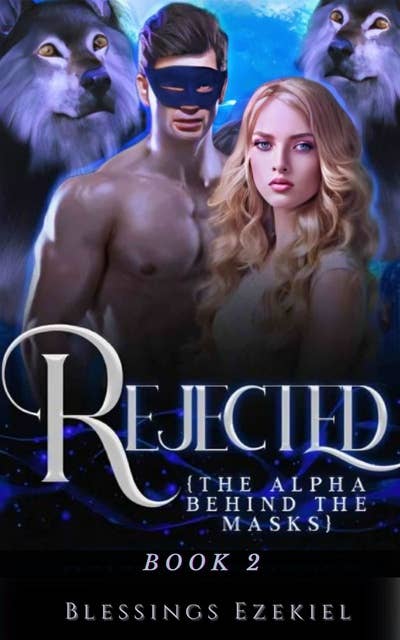 Rejected: The Alpha Behind The Mask: Book 2 Paranormal BDSM Dominant & Submissive Wolf Shifter Romance