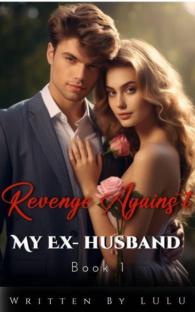 Revenge Against My Ex-husband: Book 1 A Gripping Billionaire Romance