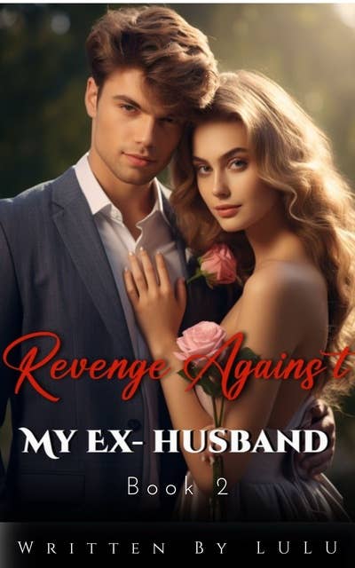 Revenge Against My Ex-husband: Book 2 A Gripping Billionaire Romance