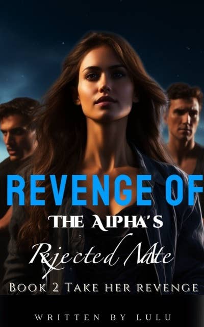 Revenge of The Alpha's Rejected Mate: Book 2 Take Her Revenge