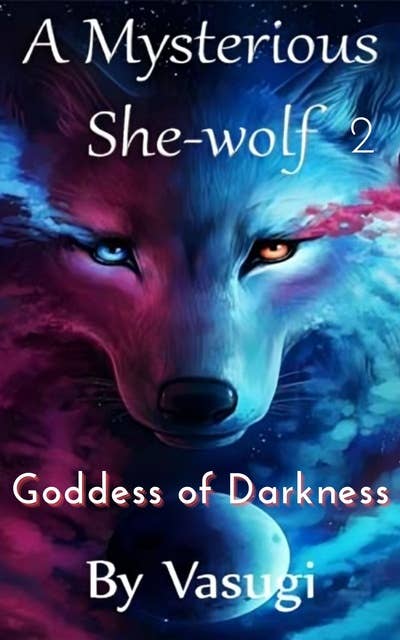 A Mysterious She-wolf: Book 2 Goddess of Darkness