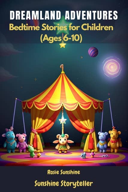Dreamland Adventures: Bedtime Stories for Children (Ages 6-10)