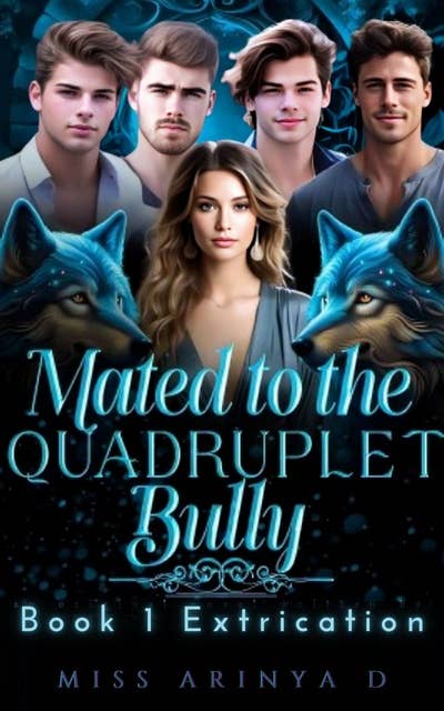 Mated to The Quadruplet Bullies: Book 1 Extrication