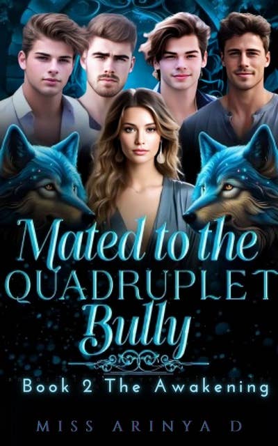 Mated to The Quadruplet Bullies: Book 2 The Awakening